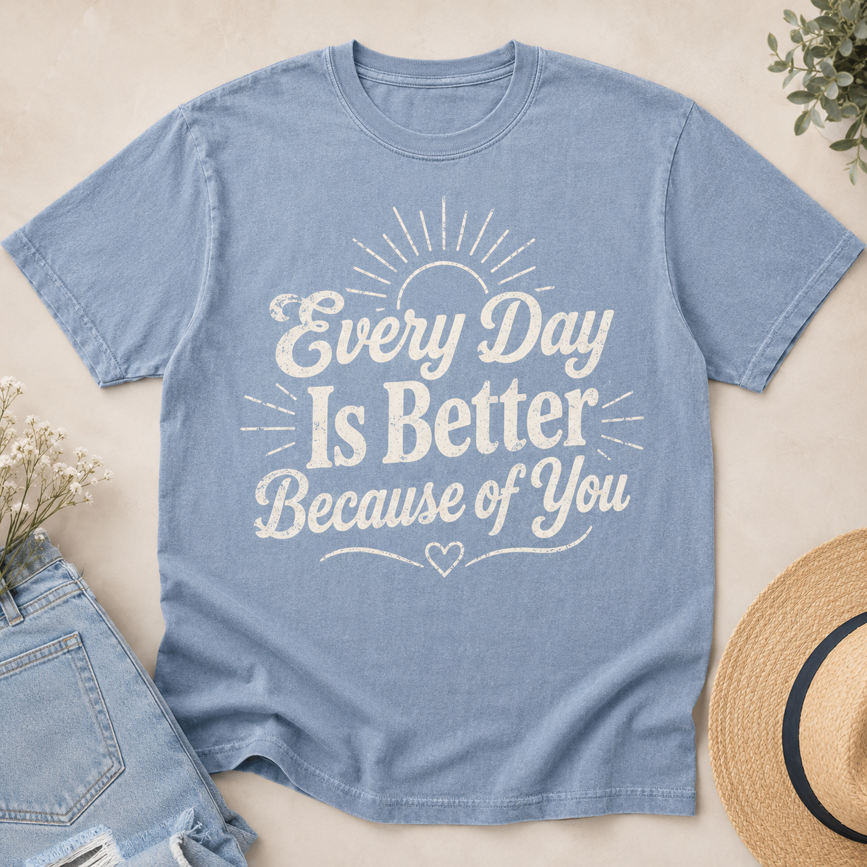 Every Day Is Better Because of You T-Shirt