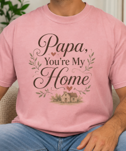 Papa, You’re My Home T-Shirt