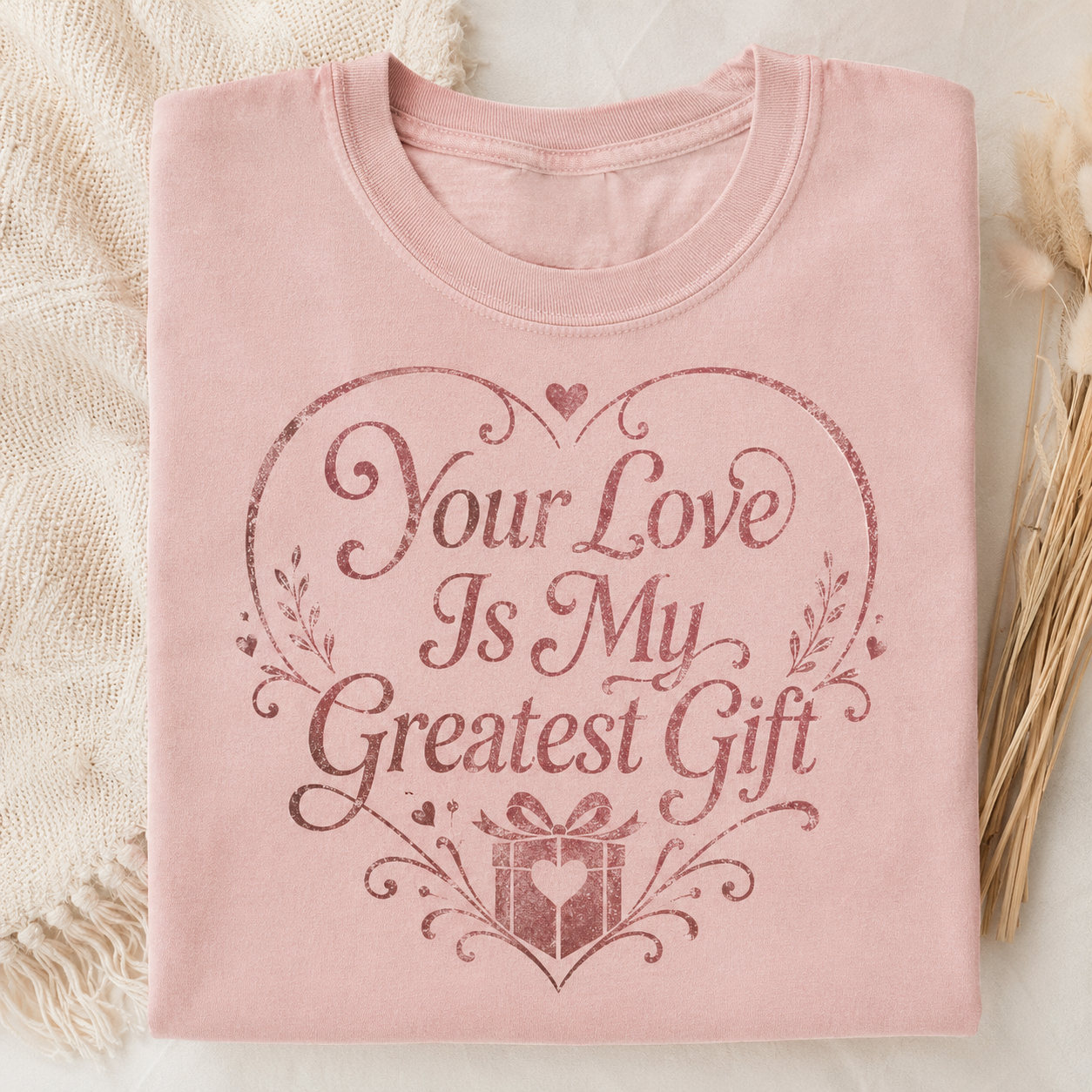 Your Love Is My Greatest Gift T-Shirt
